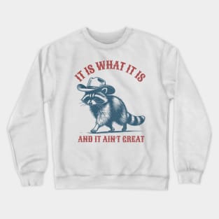 It Is What It Is And It Ain't Great Raccoon Sarcastic Crewneck Sweatshirt